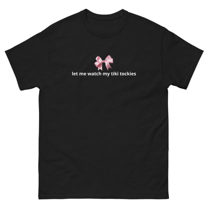 Let Me Watch My TikToks Graphic Tee, TikTok Graphic Tee | Cute TikTok Meme Shirt, Watch My TikToks T-Shirt, Funny TikTok Graphic Tee